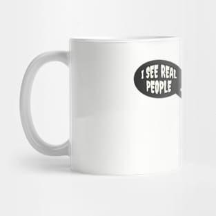 I See Real People Mug